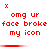 Red pixelated text on white background reads 'omg ur face broke my icon' with three 'x' symbols above and red gradient bars below.