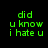 Green pixelated text on black background reads 'did u know i hate u' in two identical vertical