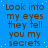 Blue background with repeated brown text 'Look into my eyes they tell you my secrets' in a pattern, with a gray rectangle in the bottom-right corner