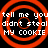 Four identical red concentric circles on black background with repeated white text "tell me you didn't steal MY COOKIE" in pixelated font.