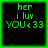 Four identical green pixelated text on black background with bright green border, each displaying 'her i luv YOU<33' in retro digital font