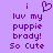 Purple background with pixelated text reading 'i luv my puppy brady! So Cute' and a heart symbol above the first line.
