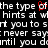 Pixelated text on black background with red heart symbol replacing 'of' in 'the type of the type of hints at what you to srt you to s never say: never say: until you dontil you do'