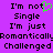 Purple background with black pixelated text reading "I'm not Single I'm just Romantically Challenged" and a green heart symbol replacing the 'o' in 'not'.
