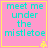 Four identical pink square with yellow borders display cyan text reading "meet me under the mistletoe" and a small yellow pixelated symbol in the bottom-right corner