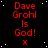 Red text on black background with white dots, repeating 'Dave Grohl Is God!' and 'x' in a pattern, with a gray rectangle in the bottom-right corner