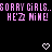 Pixelated pink text on black background reads 'SORRY GIRLS..SORRY GIRLS..' above 'HE'S MINE! HE'S MINE!' with two white pixel hearts at bottom.