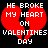 Red broken heart with white pixelated text reading 'HE BROKE MY HEART ON VALENTINES DAY' on black background.