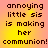 Pixelated text on a gradient background with four identical showing the phrase 'annoying little sis is making her communion!' in black letters