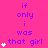A bright pink background displays repeated text "if only i was that girl" in blue pixelated font with white heart symbols appearing and disappearing next to the phrase.