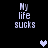 Pixelated text 'My life sucks' appears in four positions on a black background with a single heart symbol changing color.