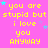 A bright pink background displays repeated yellow text reading "you are stupid but i love you ANYWAY" with scattered blue and purple stars.
