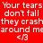 Red background with white text repeating 'Your tears don't fall they crash around me' and '<3', alternating black and red text blocks.