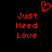 Red pixelated text 'Just Need Love' appears twice on a black background with a red heart symbol above the left instance.
