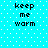 Pixelated text 'keep me warm' repeated four times on a cyan background with white dots, arranged in two of two
