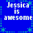 Blue background with white text reading "Jessica is awesome" repeated in four quadrants, surrounded by green pixelated border elements.