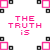 A repeating pattern of pink and black pixelated icons with 'THE TRUTH IS' text above each, one icon displays 'i miss YOU' in the bottom-left corner.