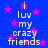 Blue background with pink stars and white text reading "i luv my crazy friends" in two vertical
