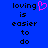 Blue background with black pixelated text reading 'loving is easier to do' and a pink heart symbol replacing the letter O in loving on the left side.