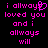 Pixelated pink text on black background with a heart symbol replacing the 'y' in 'always', displayed as two side-by-side static frames.