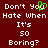 A 48x48 pixel animated buddy icon featuring a red background with white text repeating "Don't You Hate When It's So Boring?" and a green heart symbol replacing the 'u' in "You" on one frame.