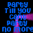 Blue pixelated text repeats 'party', 'Till you', and 'cant' with pink light effects on a black background.
