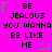Pixelated text repeats 'BE JEALOUS YOU WANNA BE LIKE ME' across a bright pink background with green and gray star accents.