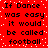 Red background with black pixelated text reading "If Dance was easy it would be called football" repeated in two , surrounded by white dot pattern