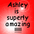 Red background with black text reading 'Ashley is superly amazing !!!!!' in four identical arranged in a