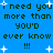 Blue background with dark green pixelated text repeating 'i need you i need you more than more than you'd you'd ever know ever know !!!' and scattered white star shapes.
