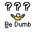 Static pixel art icon featuring three question marks above a yellow stick figure with rainbow arms and the text 'Be Dumb' below, all on gray background.
