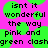 Pixelated text on a bright pink background with overlapping green circular shapes, displaying the phrase "isnt it wonderful the way pink and green dashgreen dash" in black block letters.