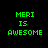 Four pixelated display "MERI IS AWESOME" text with varying blue background blocks on black