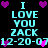 Pixelated cyan text on black background with purple and pink hearts, repeating 'I LOVE YOU ZACK 12-20-07' in two