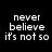 Pixelated text on black background reads 'never believe it's not so' in three lines, displayed twice side-by-side with identical lettering.