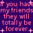 Pixelated pink text on dark purple background repeats 'If you have my friends they will totally be forever' with scattered white star symbols.