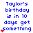 Blue pixelated text reads "Taylor's birthday is in 10 days get something" with red heart symbols appearing and disappearing