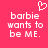 Pixelated pink background with white text reading "barbie wants to be ME." and a heart symbol above the left side of the text.
