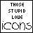 Pixelated black text on white background split into two , reading "THOSE STUPID LOVE icons" and "ARE FOR you FROM ME"