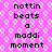 Pixelated text on a pink background with white circular patterns, repeating the phrase "nottin beats a maddi moment" in black block letters.