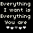 Pixelated text reads "Everything I want is Everything You are" with four heart symbols below, two white and two gray on black background.
