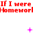Red text reading "If I were Homework" repeats three times horizontally across a white background, with pink plus signs and X symbols appearing and changing position in the middle section.