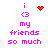 Pixelated text and symbols in pink, red, and white display 'i <3 my friends so much' with a solid heart and animated sparkles.