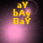 Yellow text 'aY bAy BaY' on pink-purple gradient background with shifting light effects.