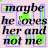 identical text-based icons with black serif lettering on a light pink background, each containing the phrase "maybe he loves her and not me" in four lines