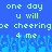 Pixelated blue background with light cyan text reading "one day one day u will u will be cheering 4 me" and a pixelated crowd of small figures at the bottom.