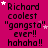 A static image with a bright pink background displays repeated text "Richard coolest 'gangsta' ever!! hahaha!!" in black pixelated font, scattered white stars.