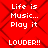 Red background with dark red diamond pattern, white pixelated text repeating 'Life is Music... Play it LOUDER!!' in two vertical