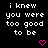 Black background with white pixelated text reading "i knew you were too good to be" and two pink heart symbols at bottom right.
