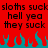 Red background with black pixelated text repeating 'sloths suck' and 'hell yea they suck', blue flames at the bottom.
